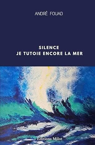 Silence, je encore tutoie la mer – André Fouad